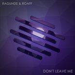 Ragunde & ROAFF - Don't Leave Me (Extended Mix)