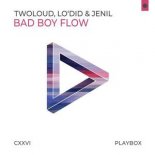 Twoloud, Lo'did & Jenil - Bad Boy Flow (Extended Mix)