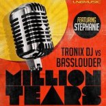 Tronix DJ Vs Basslouder ft. Stephanie - Million Tears (Basslouder Edit)