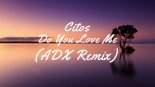 Citos -Do You Love Me (ADX Remix)