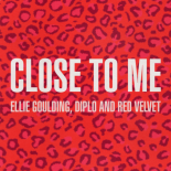 Ellie Goulding & Diplo, Red Velvet - Close To Me (Red Velvet Remix)