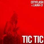 CITYFLASH feat. LAURA-LY - Tic Tic (Cityflash Club Edit)