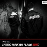 TWISTERZ - Ghetto Funk (DJ FLAKO Edit)