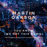 Martin Oakson - You Know (We Got This Down) (Original Mix)