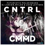 Futuristic Polar Bears & DJ Junior, Mylok & Love Letters - CNTRL