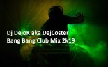Dj DejoK aka DejCoster- Bang Bang Club mix 2k19