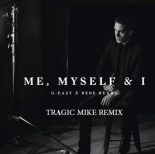 G-Eazy & Bebe Rexha - Me Myself & I (Tragic Mike Remix)