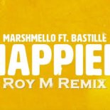 Marshmello & Bastille - Happier (Roy M Remix)
