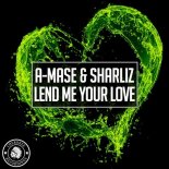 A-Mase, Sharliz - Lend Me Your Love (Original Mix)