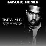 Timbaland ft. Nelly Furtado, Justin Timberlake - Give It To Me (Rakurs Remix)