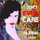 Filippin feat. Chiara - I Don't Even Care