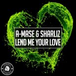 A-Mase & Sharliz - Lend Me Your Love (Radio Edit)