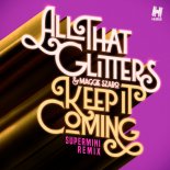 All That Glitters & Maggie Szabo - Keep It Coming (Supermini Remix)