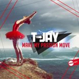 T - Jay - Make My Passion Move 2019 (Original Mix)