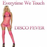 Disco Fever - Everytime We Touch