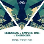 Sequenza x Empyre One x Enerdizer - Tricky Tricky 2k19 (Extended Mix)