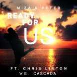 Miza & Peter Ft. Chris Linton x Cascada - Ready for Us (FMX Klubb Bootleg)