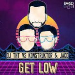 Dj THT vs. Konstruktor & JacQ - Get Low (Dancecore Mix)