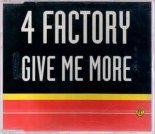 4 Factory – Give Me More