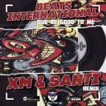 Beats Int - Dub Be Good To Me (XM & Santi Remix) (Radio Edit)