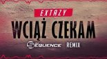 Extazy - Wciąż czekam ( Dj Sequence Remix ) EXTENDED
