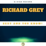 Richard Grey - Sexy & You Know (Original Mix)