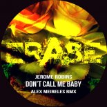 Jerome Robins - Don\'t Call Me Baby (Alex Meireles Remix)