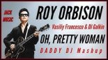 Roy Orbison vs Vasiliy Francesco & DJ Galkin - Oh, Pretty Woman (DADDY DJ Mashup)
