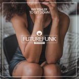 Ray Fishler - To Get Down (Club Mix)