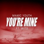 Manic Youth feat. Wits - You're Mine