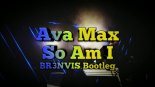 Ava Max - So Am I (BR3NVIS Bootleg)