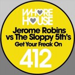 Jerome Robins, The Sloppy 5th's - Get Your Freak On (Original Mix)