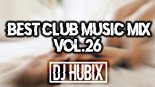 DJ Hubix - Best Club Music Mix Vol. 26