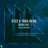 Syzz & Taku-Hero - Be My Love (DubVision Remix)