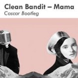 Clean Bandit - Mama (Cascar Bounce Bootleg)