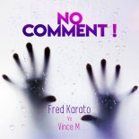 Fred Karato, Vince M - No Comment (Radio Edit Original)