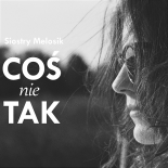 Siostry Melosik - Coś Nie Tak (Radio Edit)