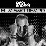 Dino Brown - El Mismo Tiempo (Radio Edit)