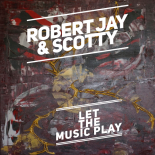 Robert Jay & Scotty - Let the Music Play (Scotty Extended Mix)