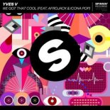 Yves V - We Got That Cool (Extended Mix) (Feat. Afrojack & Icona Pop)