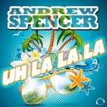 Andrew Spencer - Uh La La La (De-Grees Remix)