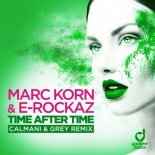 MARC KORN & E-ROCKAZ - TIME AFTER TIME (Calmani & Grey Remix)
