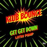 Klub Bounce - Get Get Down (Latin Pump Radio Edit)