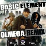Basic Element - Touch You Right Now (OLMEGA Remix)
