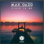 Max Oazo - Close To Me (Original Mix)