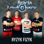 Bracia Lewkowscy - Ryzyk Fizyk