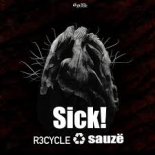 R3cycle & Sauzë - Sick! (Original Mix)