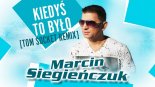 Marcin Siegieńczuk - Kiedyś to było (Tom Socket Remix)