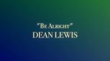 Dean Lewis - Be Alright (Liam Nelson & Kyrix Bootleg)