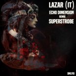 Lazar (IT) - Echo Dimension (Superstrobe Remix)